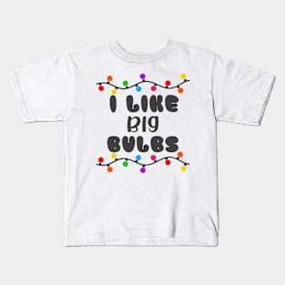 I Like Big Bulbs. Kids T-Shirt